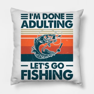 I'm Done Adulting Let's Go Fishing Pillow