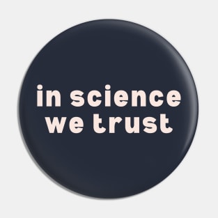 In Science We Trust Pin