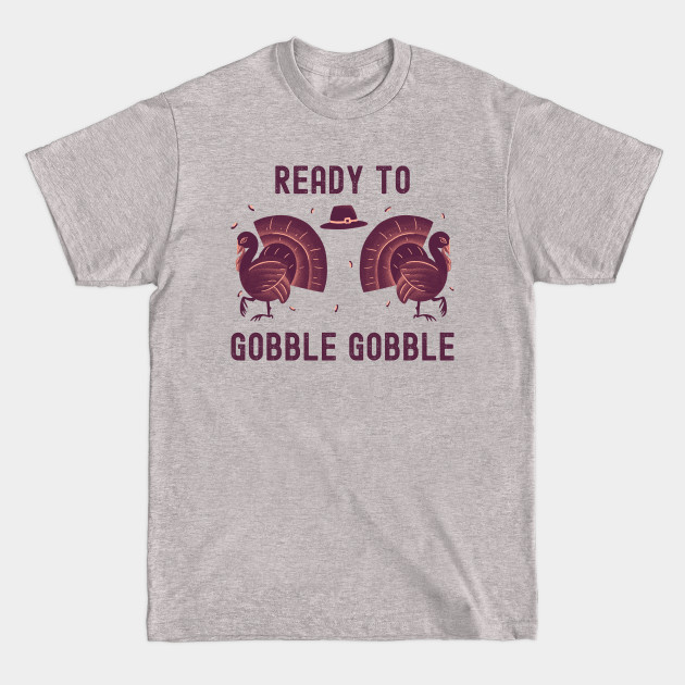 Discover Ready To Gobble Gobble Thanksgiving - Thanksgiving Turkey - T-Shirt