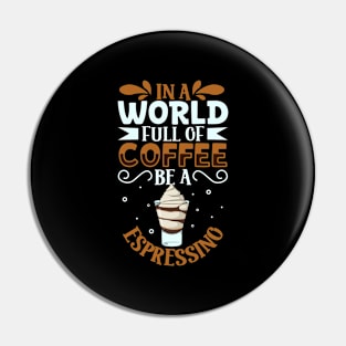 Be an Espressino - coffee lover Pin