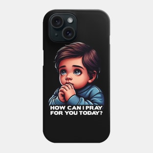 How Can I Pray For You Today Little Boy Phone Case