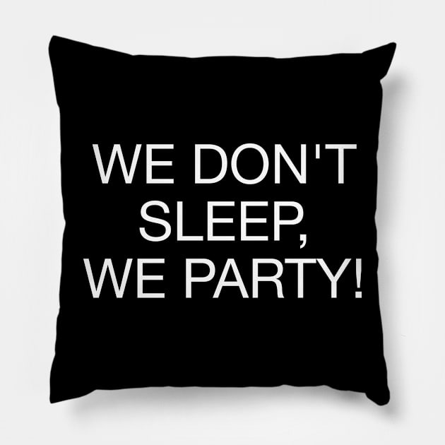 We Don't Sleep We Party - W Pillow by souloff