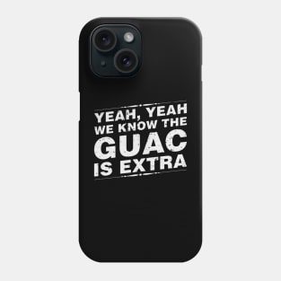 Yeah Yeah We Know The Guac Is Extra Phone Case