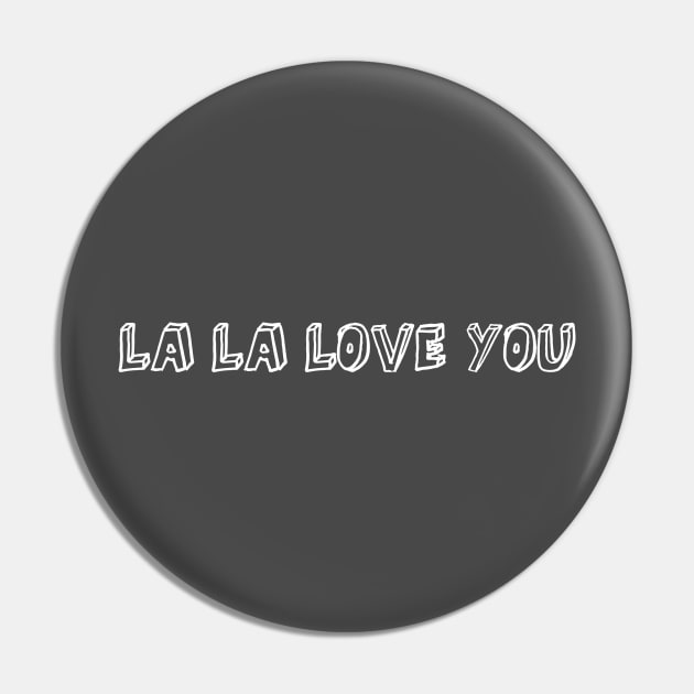 La La Love You, white Pin by Perezzzoso