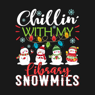 Chillin With My Library Snowmies Teacher Snowman Christmas Gift T-Shirt