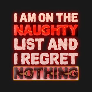 I Am On The Naughty List And I Regret Nothing T-Shirt
