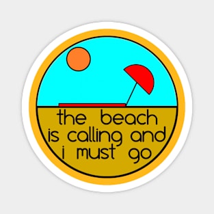 The Beach is Calling and I Must Go Magnet