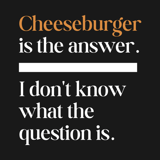 CHEESEBURGER is the answer by AnimeVision