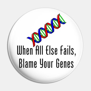 When All Else Fails, Blame Your Genes Pin