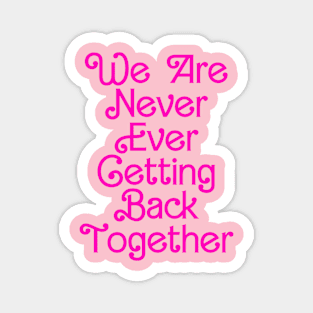 We Are Never Ever Getting Back Together Magnet