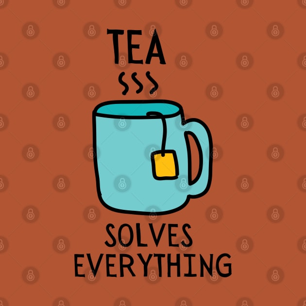 Tea Solves Everything by Unique Treats Designs