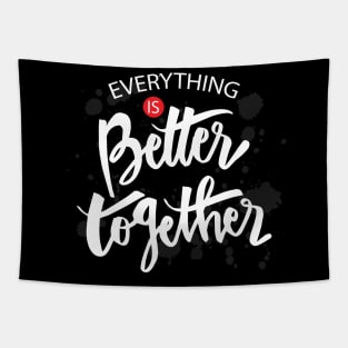 Everything is better together. Tapestry