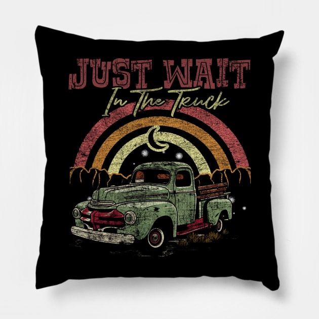 Graphic Vintage Just Wait In The Truck My Favorite People Pillow by DesignDRart