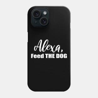 Alexa Feed the Dog Phone Case