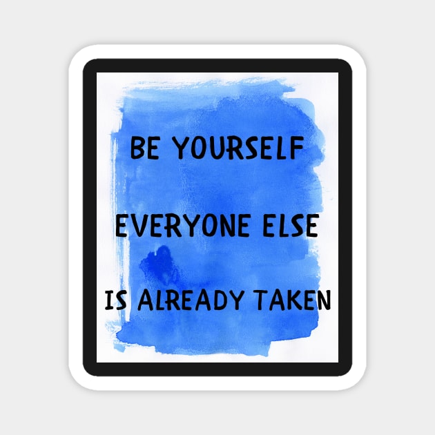 Be yourself everyone else is already taken Magnet by IOANNISSKEVAS