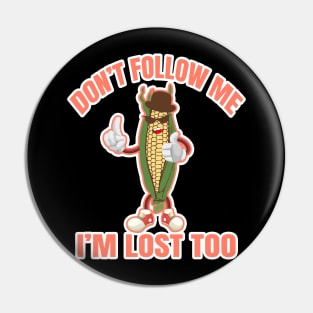 don't follow me i'm lost too Pin