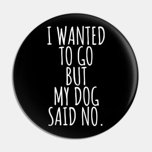 My dog said no dad mom woman gift funny cute canine owner Pin