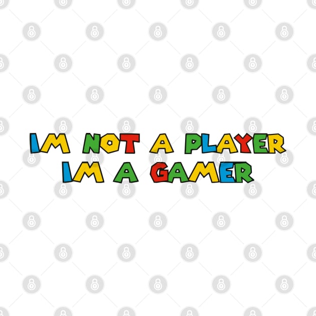 Im Not A Player Im A Gamer by senpaistore101