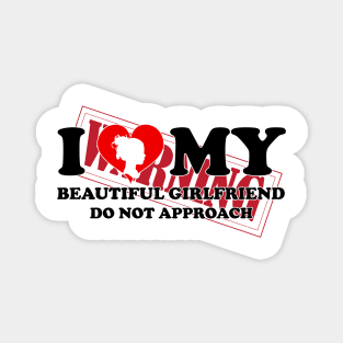 Laughing in Romance I Love My Beautiful Girlfriend Do Not Approach humor warning Magnet