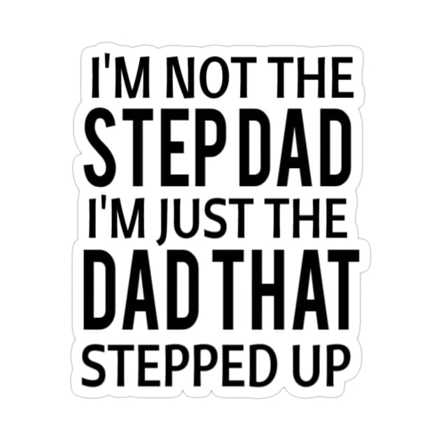 I'm not a step dad I'm the dad that stepped in funny meme tiktok viral design sarcasm by artsuhana