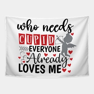 who need cupid when everyone loves me Tapestry