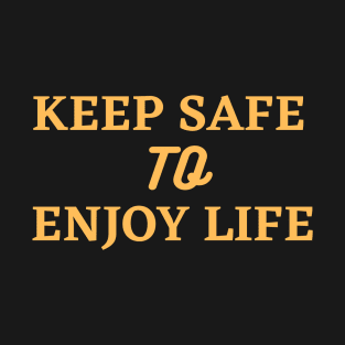 keep safe to enjoy life T-Shirt