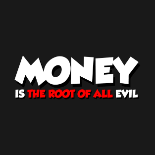 MONEY IS THE ROOT OF ALL EVIL DESIGN BY OCTERSON T-Shirt