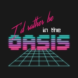 I'd rather be in the OASIS T-Shirt