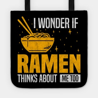 I Wonder If Ramen Thinks About Me Too, Funny Ramen lover Tote