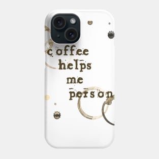 Coffee Helps Me Person Phone Case