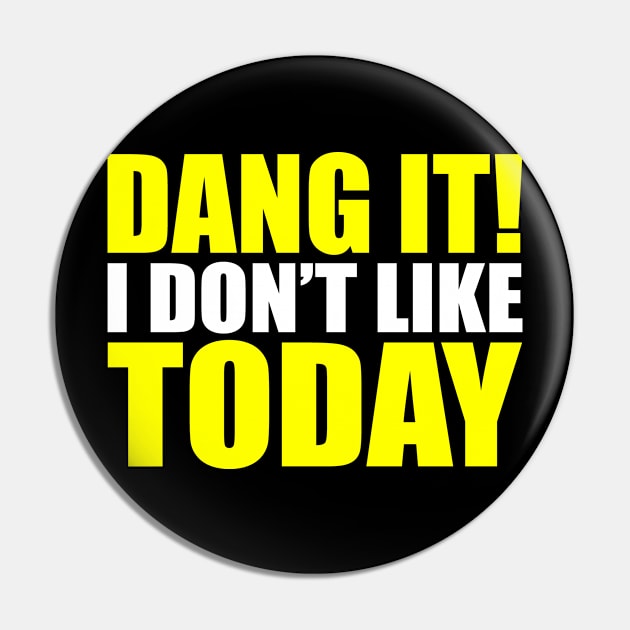 Dang It! I Don't Like Today. I don't like People or Today Pin by Jas-Kei Designs