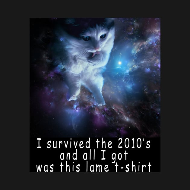 I survived the 2010's and all I got was this stupid t-shirt 3 by Rholm