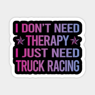I Dont Need Therapy Truck Racing Race Magnet