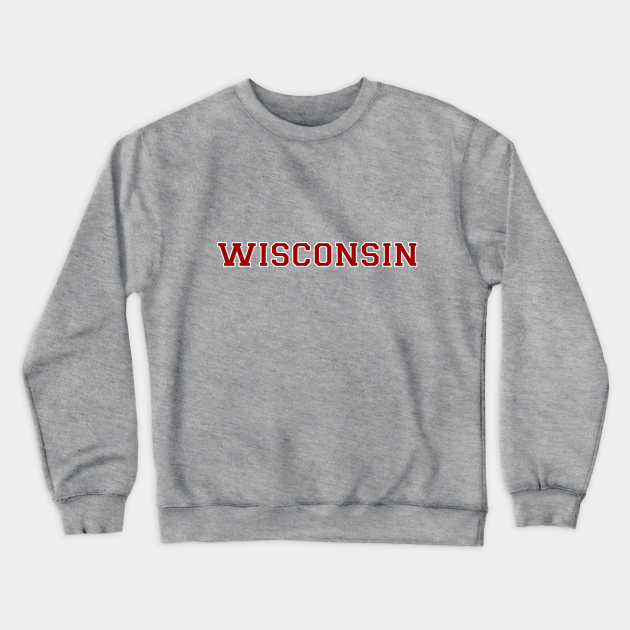Wisconsin - Wisconsin - Crewneck Sweatshirt | TeePublic