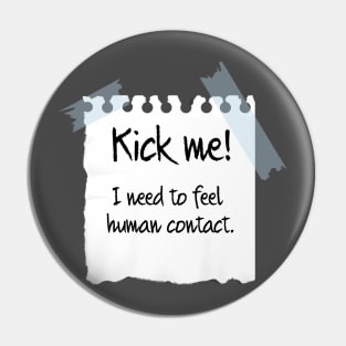 Kick me! Pin