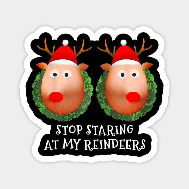 Stop Staring At My Reindeers Ugly Gag Xmas Magnet by rivkazachariah