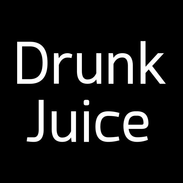 Drunk Juice by PartyTees