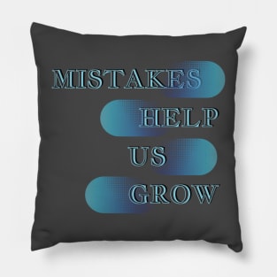 Mistakes help us grow Pillow