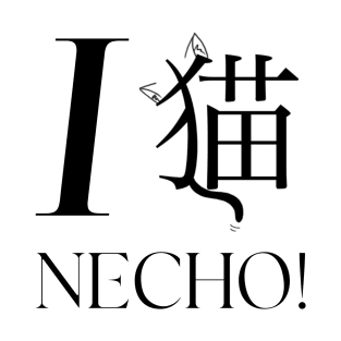 I Love Necho! T-Shirt