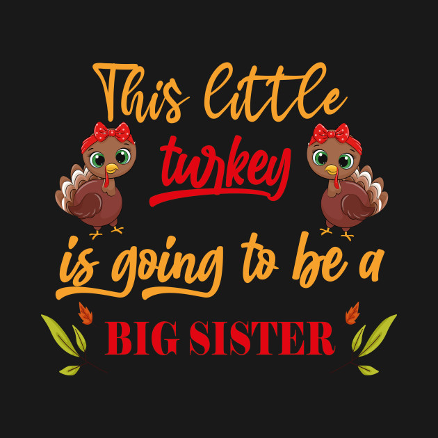 This little turkey is going to be a big sister ,Thanksgiving Funny Pregnancy gift by stylish