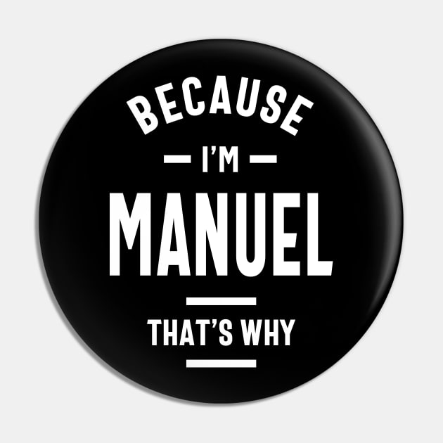 Because I'm Manuel Funny Novelty Gifts Name Pin by cidolopez