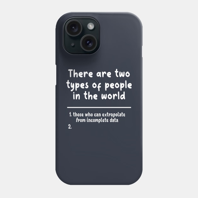 Two Types of People Phone Case by Moulezitouna