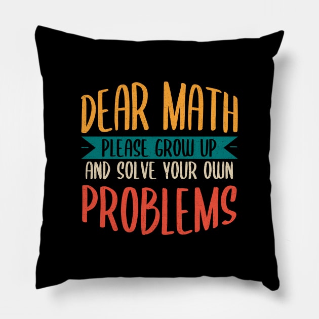 Dear Math Grow Up And Solve Your Own Problems Pillow by Zen Cosmos Official