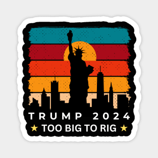 TOO BIG TO RIG TRUMP 2024 RETRO Magnet