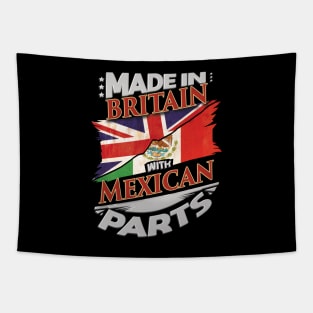 Made In Britain With Mexican Parts - Gift for Mexican From Mexico Tapestry