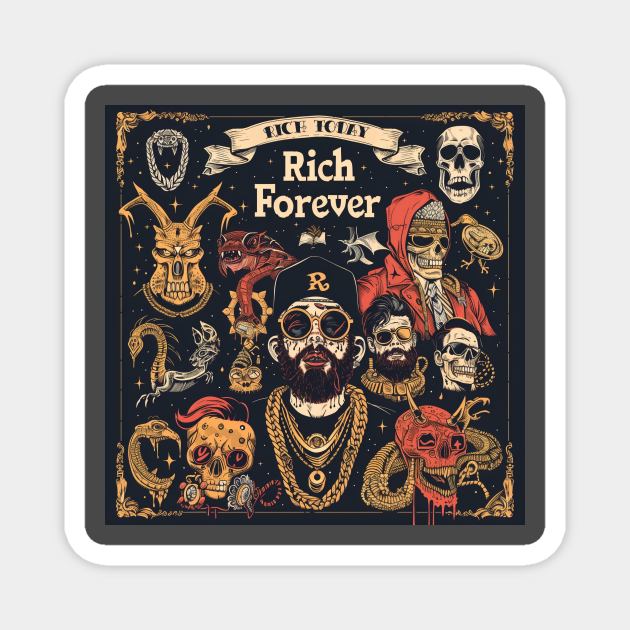 Rich Today Rich Forever Magnet by BreastlySnipes