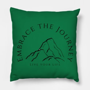 Embrace the Journey, live your life Pillow