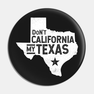 Don't California My Texas Distressed State | Texas Pride Pin