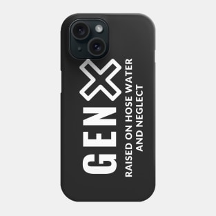 Gen X - Raised on hose water and neglect Phone Case