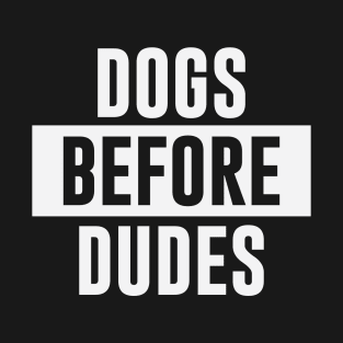 Dogs Before Dudes T-Shirt